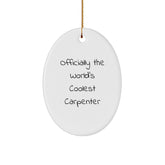 Christmas Unique Gifts for Carpenter Friends - Officially The World's Coolest Carpenter Oval Ornament, Funny Carpenter Quote, Gifts from Men, Gifts for Women, Christmas Decorations - Image 1